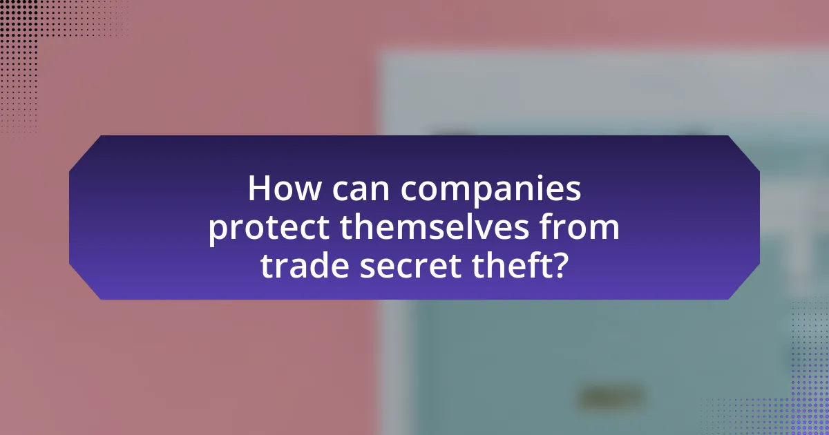 How can companies protect themselves from trade secret theft?