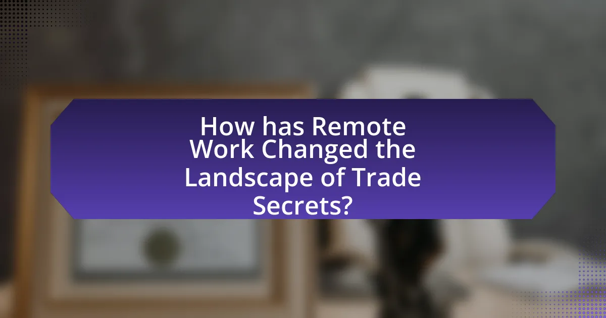 How has Remote Work Changed the Landscape of Trade Secrets?