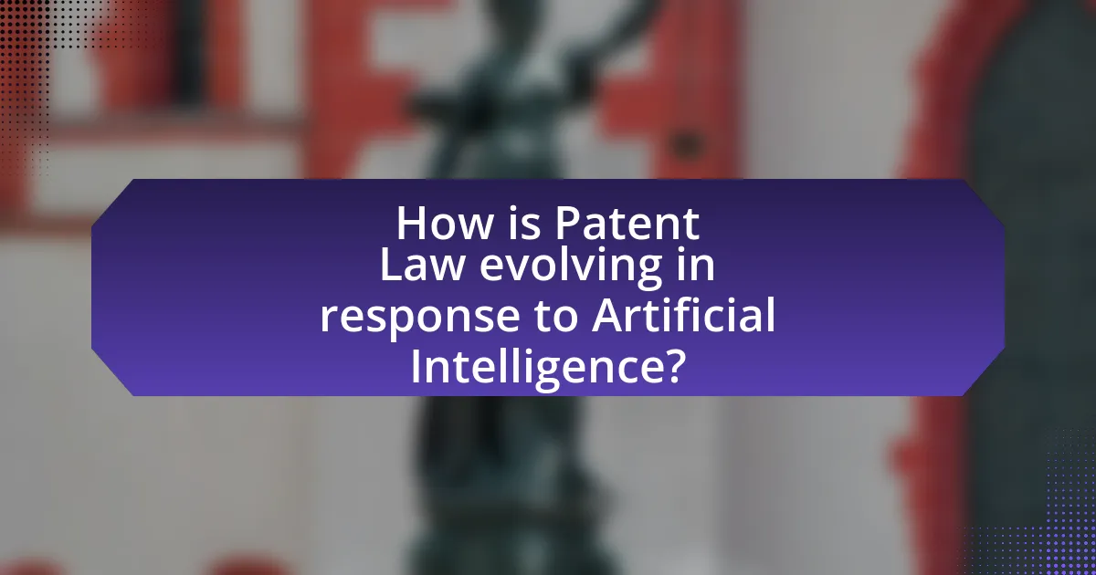How is Patent Law evolving in response to Artificial Intelligence?