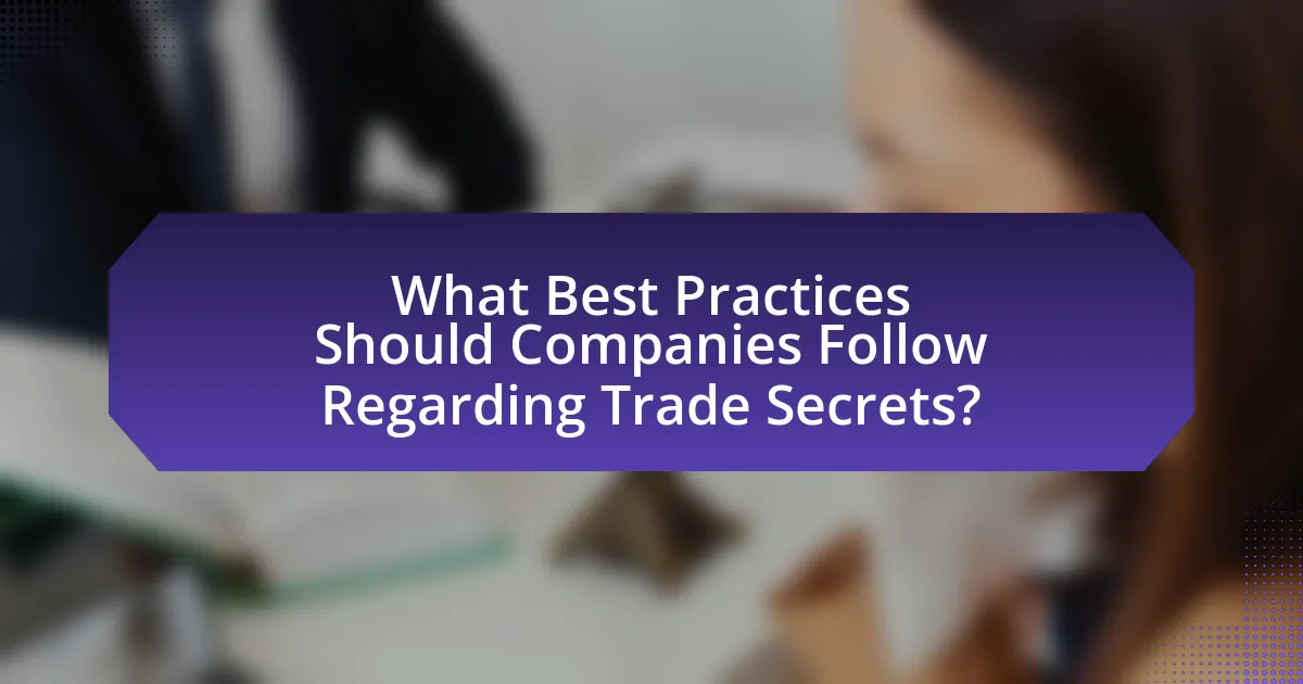 What Best Practices Should Companies Follow Regarding Trade Secrets?