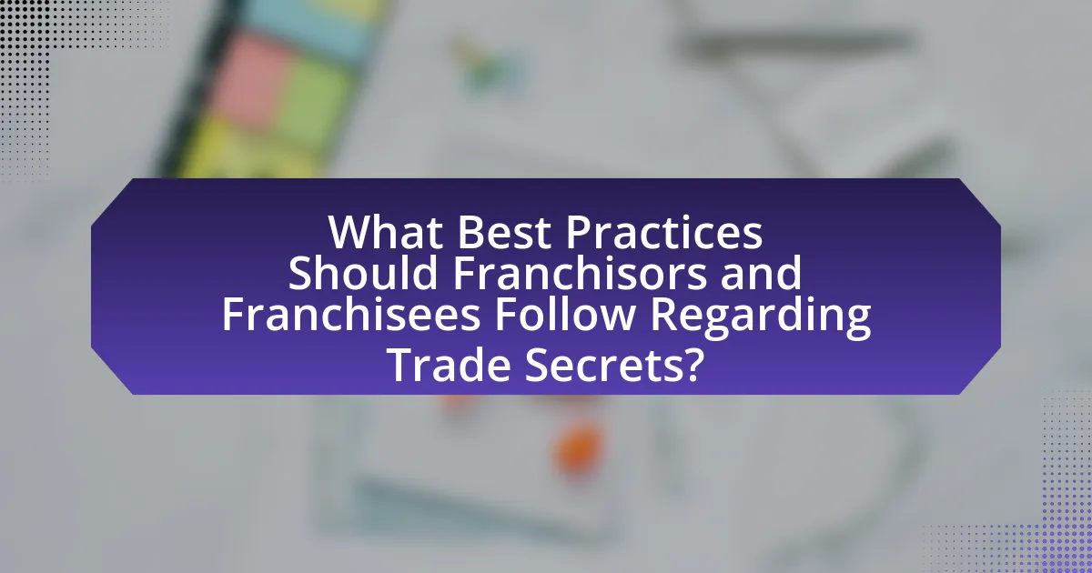 What Best Practices Should Franchisors and Franchisees Follow Regarding Trade Secrets?