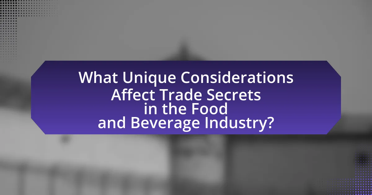 What Unique Considerations Affect Trade Secrets in the Food and Beverage Industry?