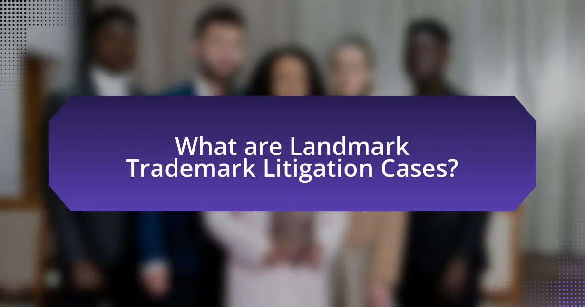 What are Landmark Trademark Litigation Cases?