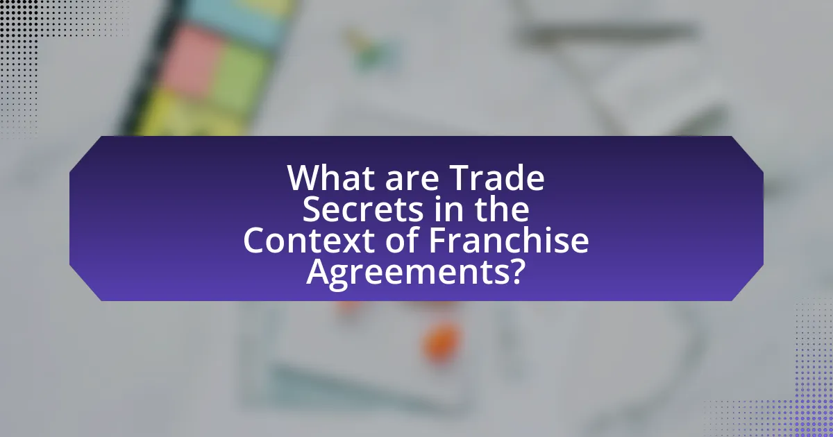 What are Trade Secrets in the Context of Franchise Agreements?