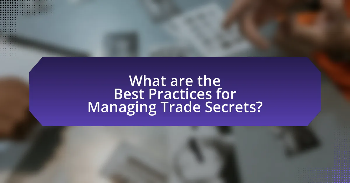 What are the Best Practices for Managing Trade Secrets?