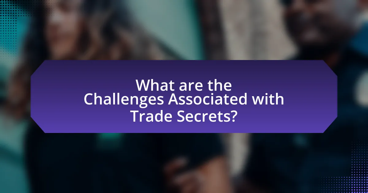 What are the Challenges Associated with Trade Secrets?