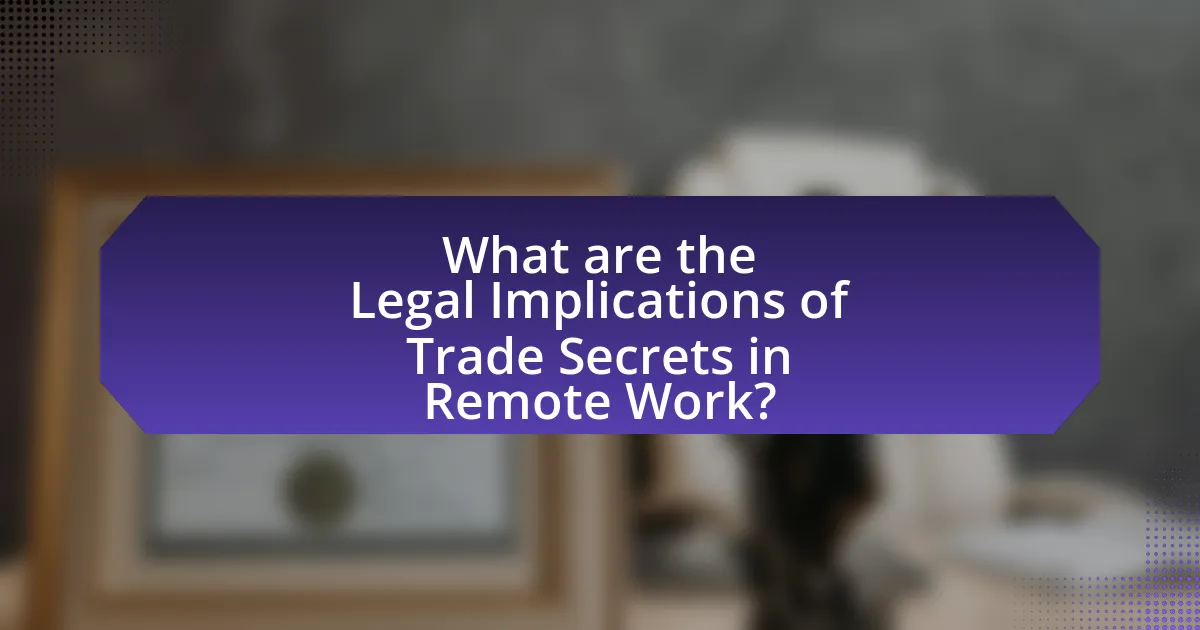 What are the Legal Implications of Trade Secrets in Remote Work?