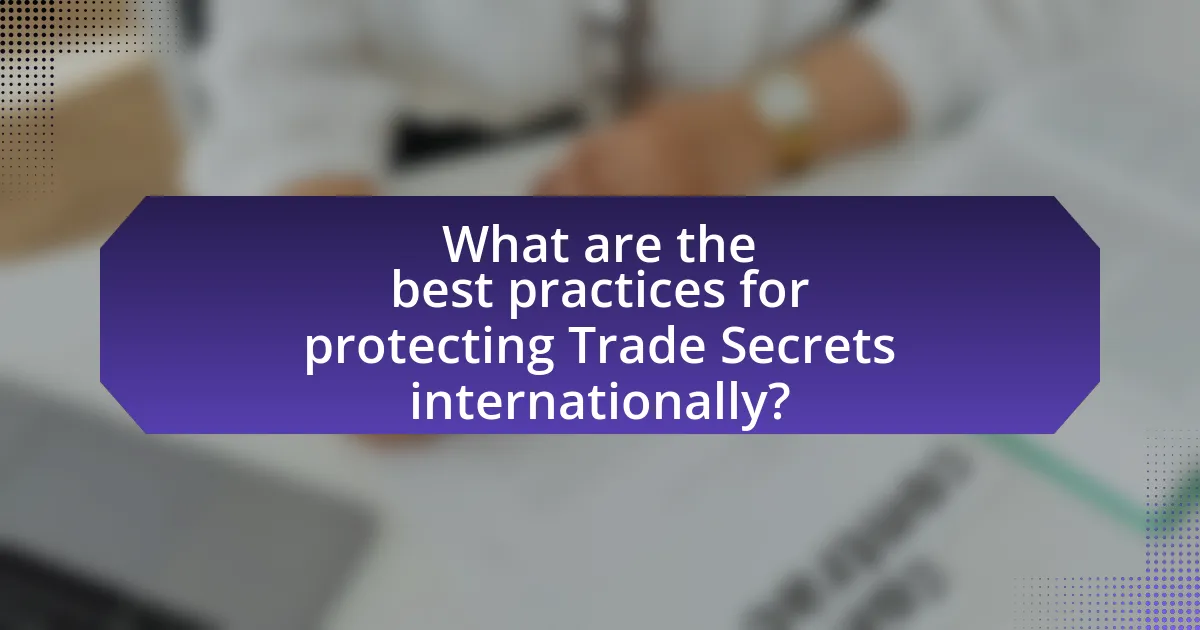 What are the best practices for protecting Trade Secrets internationally?
