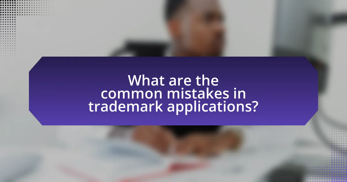 What are the common mistakes in trademark applications?