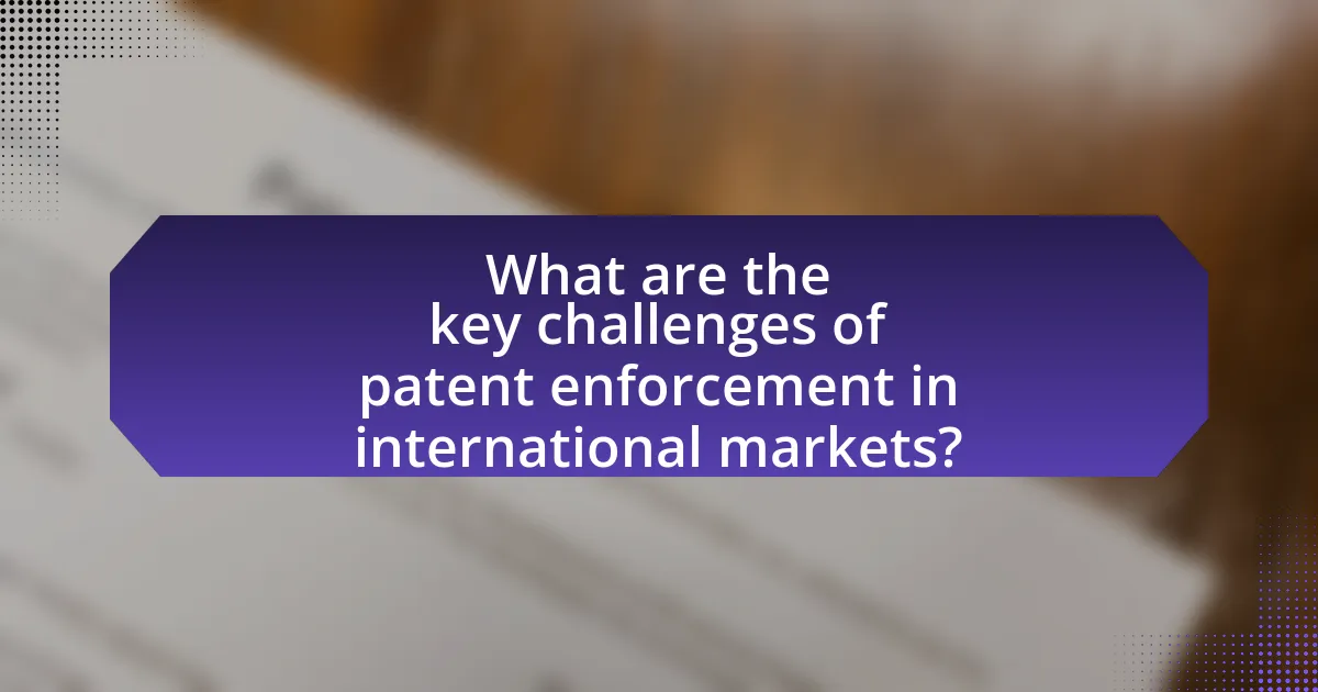 What are the key challenges of patent enforcement in international markets?