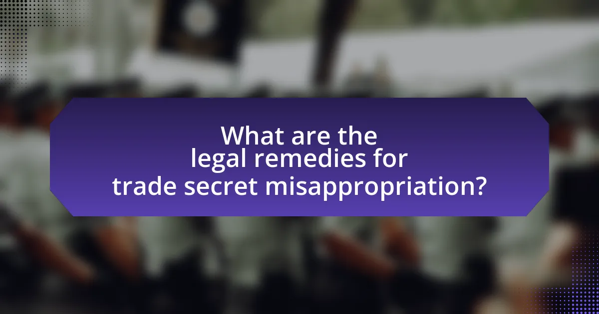 What are the legal remedies for trade secret misappropriation?