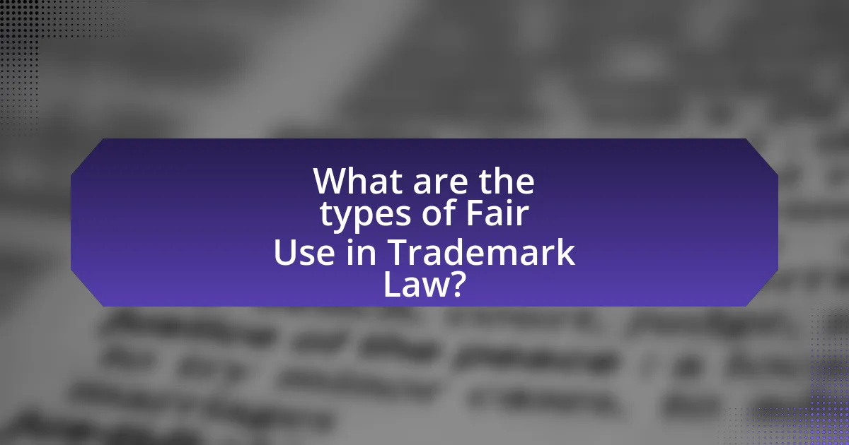 What are the types of Fair Use in Trademark Law?