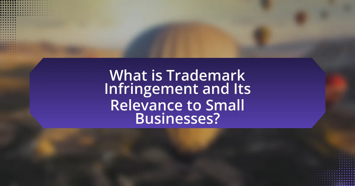 What is Trademark Infringement and Its Relevance to Small Businesses?