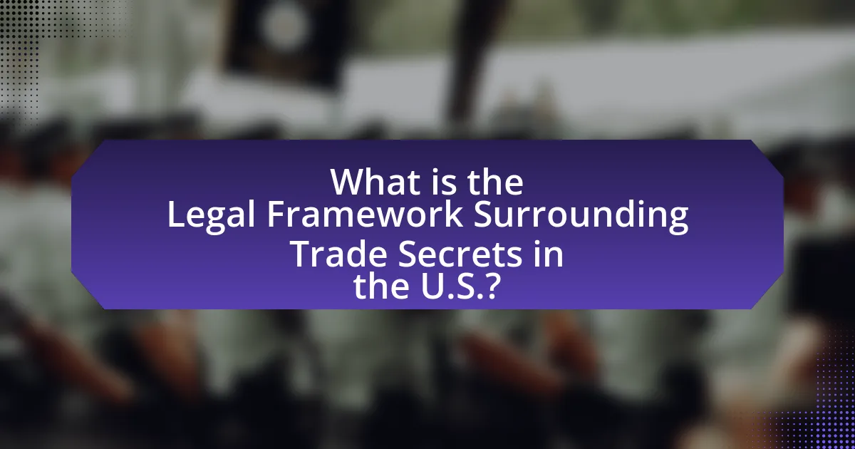 What is the Legal Framework Surrounding Trade Secrets in the U.S.?