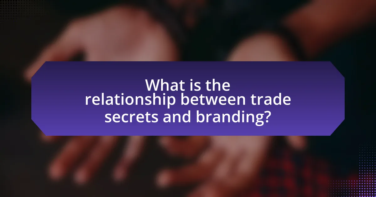 What is the relationship between trade secrets and branding?