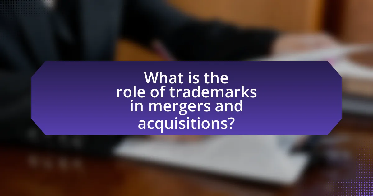 What is the role of trademarks in mergers and acquisitions?