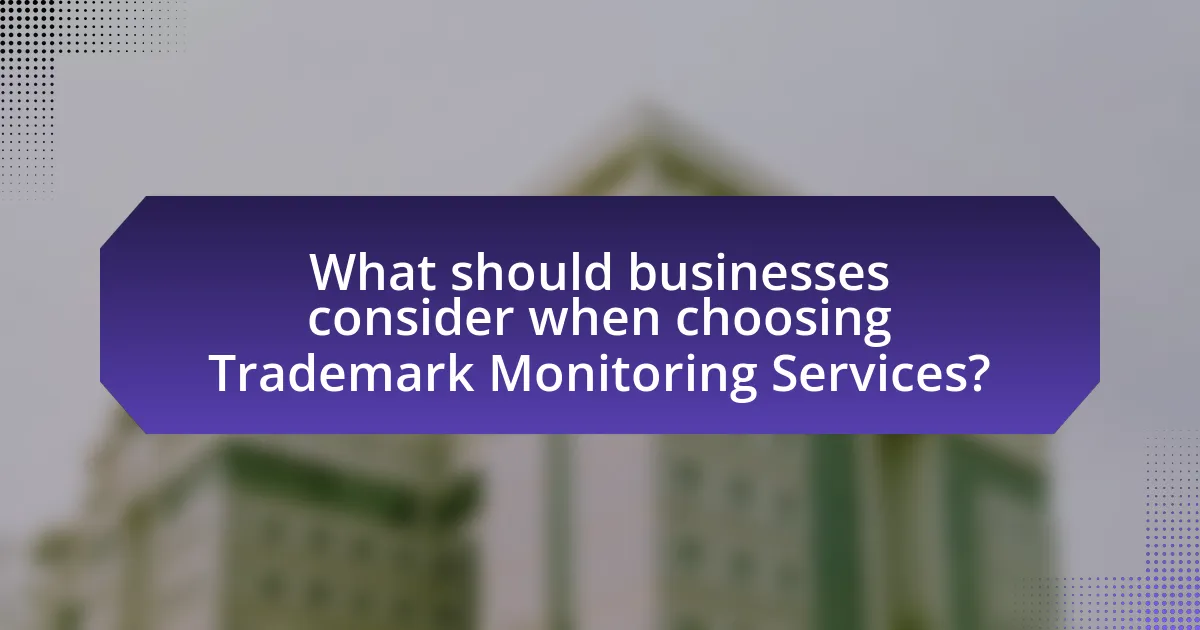 What should businesses consider when choosing Trademark Monitoring Services?