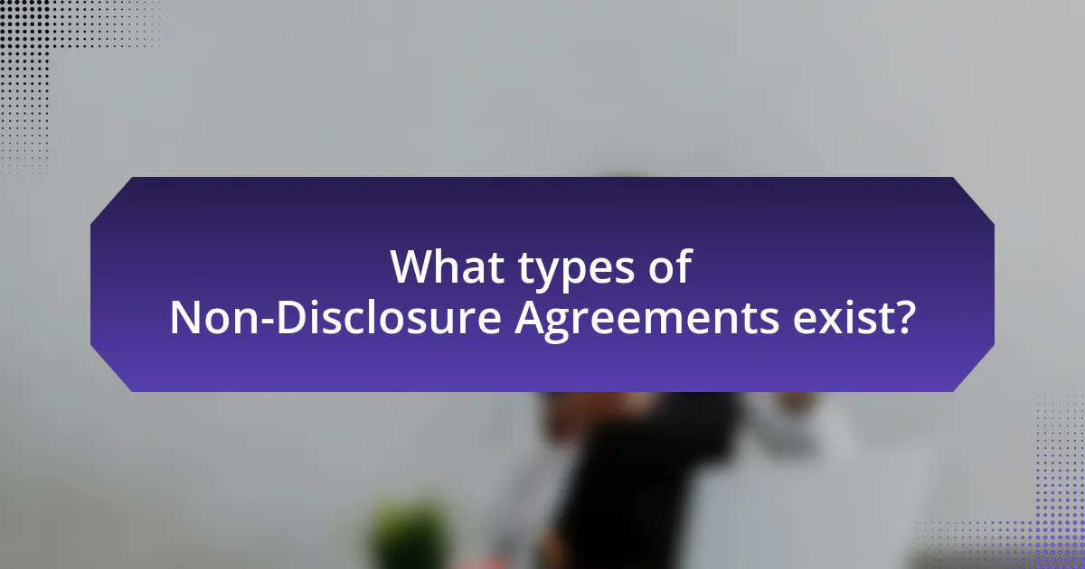 What types of Non-Disclosure Agreements exist?